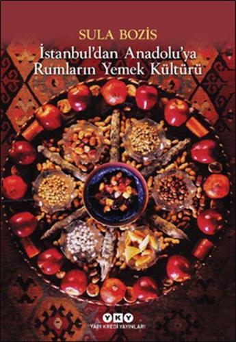 İstanbul'dan Anadolu'ya Rumların Yemek Kültürü - Sula Bozis - Yapı Kre