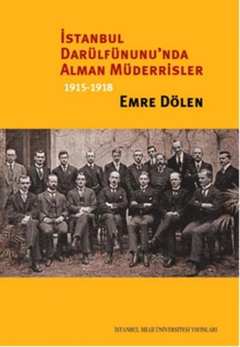 İstanbul Darülfünunu'nda Alman Müderrisler 1915-1918 - Emre Dölen - İs