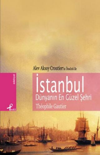 İstanbul Dünyanın En Güzel Şehri - Theophile Gautier - Profil Kitap