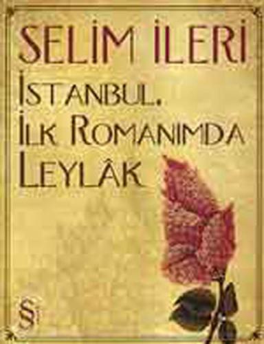 İstanbul, İlk Romanımda Leylak - Selim İleri - Everest Yayınları