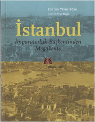 İstanbul - İmparatorluk Başkentinden Megakente - Yavuz Köse - Kitap Ya