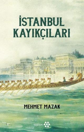 İstanbul Kayıkçıları - Mehmet Mazak - Yeditepe Yayınevi