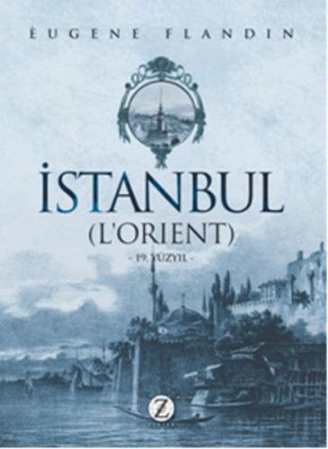 İstanbul (L'Orient) - Eugene Flandin - Zodyak Kitap