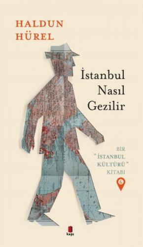 İstanbul Nasıl Gezilir - Bir İstanbul Kültürü Kitabı 6 - Haldun Hürel 
