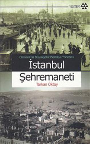 Osmanlı'da Büyükşehir Belediye Yönetimi İstanbul Şehremaneti - Tarkan 