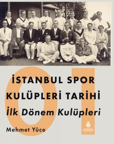 İstanbul Spor Kulüpleri Tarihi İlk Dönem Kulüpleri Cilt 1 - Mehmet Yüc