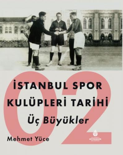 İstanbul Spor Kulüpleri Tarihi Üç Büyükler Cilt 2 - Mehmet Yüce - Kült