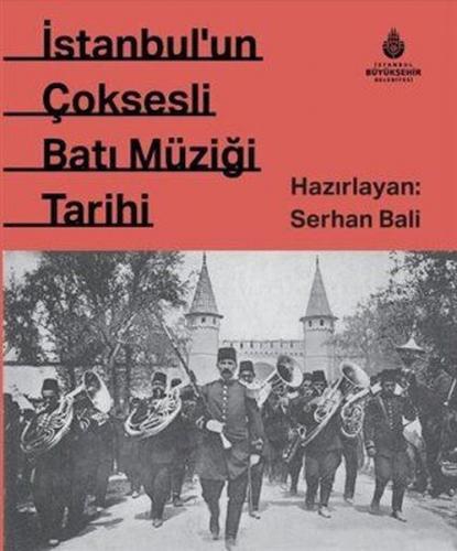 İstanbul`un Çok Sesli Batı Müziği Tarihi - Ali Uçan - İBB Kültür A.Ş.
