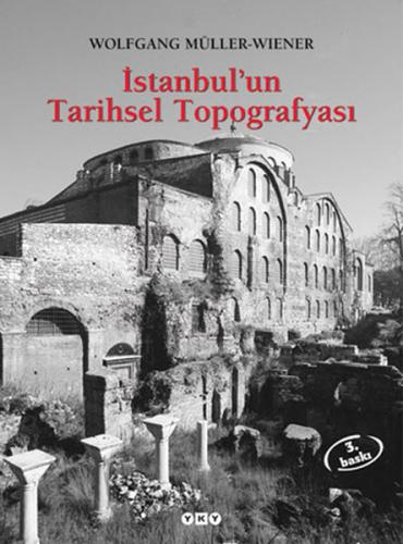 İstanbul'un Tarihsel Topografyası 17. Yüzyıl Başlarına Kadar Byzantion