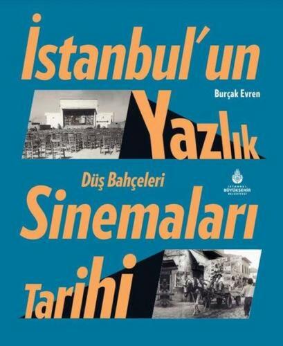 İstanbul’un Yazlık Sinemaları Tarihi Düş Bahçeleri - Burçak Evren - İB