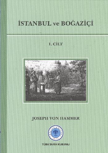 İstanbul ve Boğaziçi 1. Cilt (Ciltli) - Joseph Von Hammer - Türk Tarih