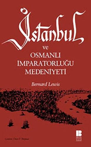 İstanbul ve Osmanlı İmparatorluğu Medeniyeti - Bernard Lewis - Bilge K