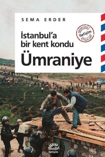 İstanbul'a Bir Kent Kondu: Ümraniye - Sema Erder - İletişim Yayınevi