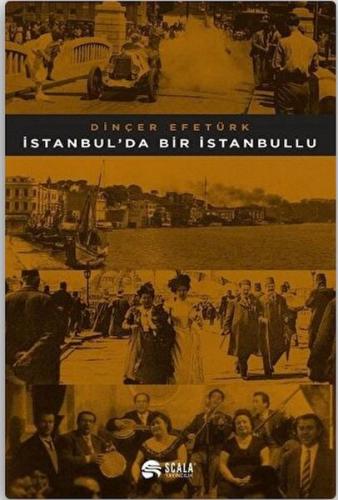 İstanbul'da Bir İstanbullu - Dinçer Efetürk - Scala Yayıncılık