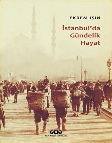 İstanbul'da Gündelik Hayat - Ekrem Işın - Yapı Kredi Yayınları