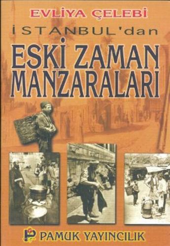 İstanbul'dan Eski Zaman Manzaraları (Kültür-001) - Evliya Çelebi - Pam
