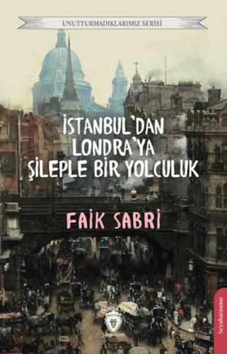İstanbuldan Londraya Şileple Bir Yolculuk - Faik Sabri - Dorlion Yayın