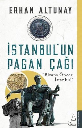 İstanbul'un Pagan Çağı - Erhan Altunay - Destek Yayınları