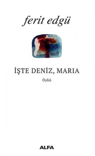 İşte Deniz Maria - Ferit Edgü - Alfa Yayınları