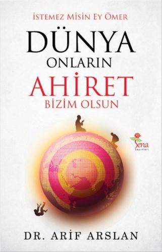 Dünya Onların Ahiret Bizim Olsun - Arif Arslan - Sena Yayınları