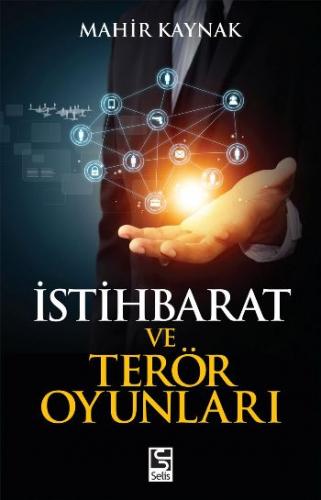 İstihbarat ve Terör Oyunları - Mahir Kaynak - Selis Kitaplar