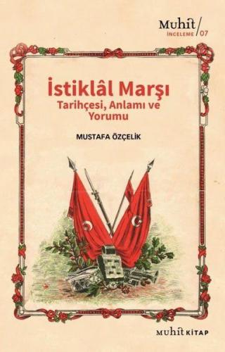 İstiklal Marşı Tarihçesi Anlamı ve Yorumu - Mustafa Özçelik - Muhit Ki