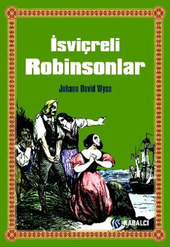 İsviçreli Robinsonlar - Johann David Wyss - Kabalcı Yayınevi