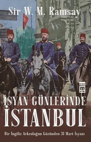 İsyan Günlerinde İstanbul - Sir V. M. Ramsay - Timaş Yayınları