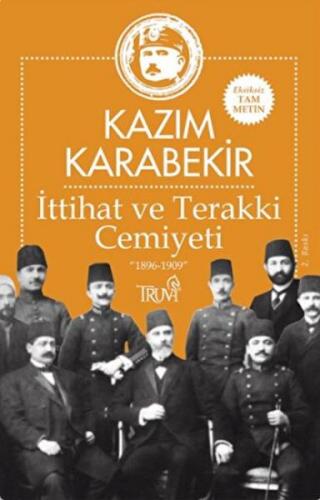 İttihat ve Terakki Cemiyeti - Kazım Karabekir - Truva Yayınları
