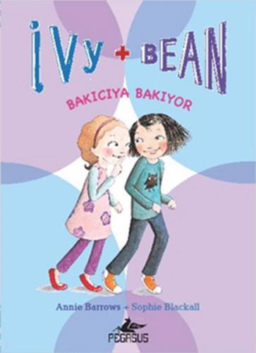 İvy + Bean 4: Bakıcıya Bakıyor - Annie Barrows - Pegasus Yayınları
