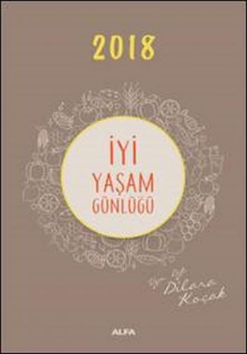 2018 İyi Yaşam Günlüğü - Dilara Koçak - Alfa Yayınları