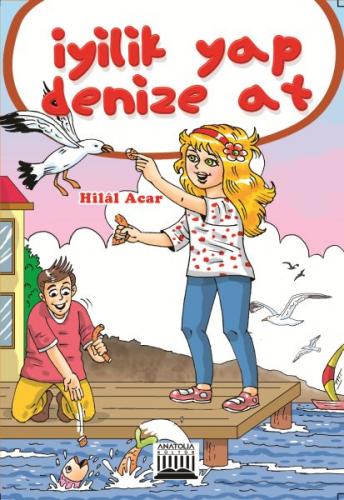 İyilik Yap Denize At - Hilal Acar - Anatolia Kitap
