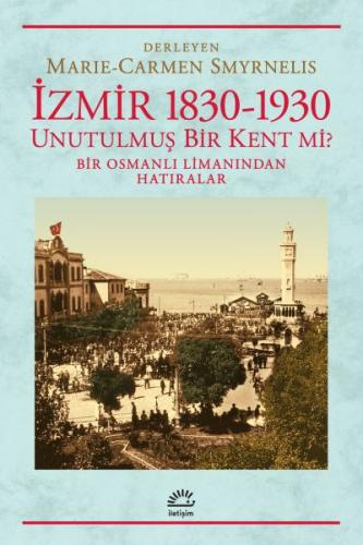 İzmir 1830-1930 Unutulmuş Bir Kent mi? - Marie - Carmen Smyrnelis - İl