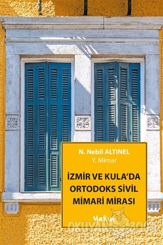 İzmir ve Kula'da Ortodoks Sivil Mimari Mirası - N. Nebil Altınel - Yak