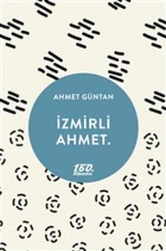 İzmirli Ahmet. - Ahmet Güntan - 160. Kilometre Yayınevi