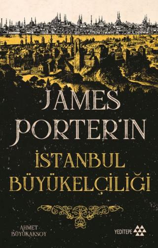 James Porter’ın İstanbul Büyükelçiliği - Ahmet Büyükaksoy - Yeditepe Y