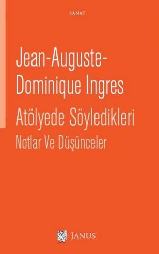 Atölyede Söyledikleri Notlar ve Düşünceler - Jean Auguste Dominique In