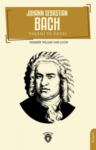 Johann Sebastian Bach Yaşamı ve Devri - Hedrik Willem Van Loon - Dorli