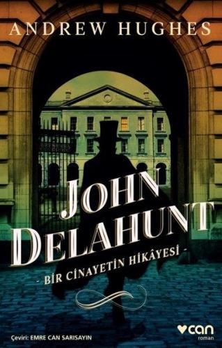 John Delahunt: Bir Cinayetin Hikayesi - Andrew Hughes - Can Yayınları