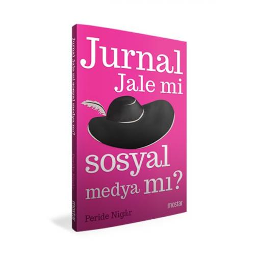 Jurnal Jale mi Sosyal Medya mı? - Peride Nigar - Mostar Yayınları