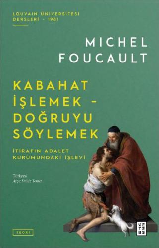 Kabahat İşlemek - Doğruyu Söylemek - Michel Foucault - Ketebe Yayınlar
