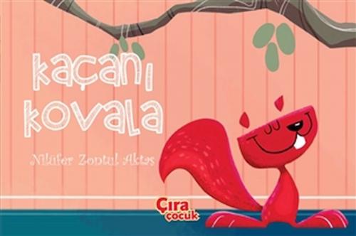 Kaçanı Kovala - Nilüfer Zontul Aktaş - Çıra Çocuk Yayınları