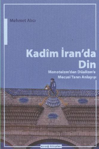 Kadim İran'da Din - Mehmet Alıcı - Ayışığı Kitapları