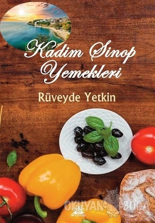 Kadim Sinop Yemekleri - Rüveyde Yetkin - Artshop Yayıncılık