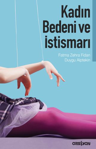 Kadın Bedeni ve İstismarı - Fatma Zehra Fidan - Opsiyon Yayınları