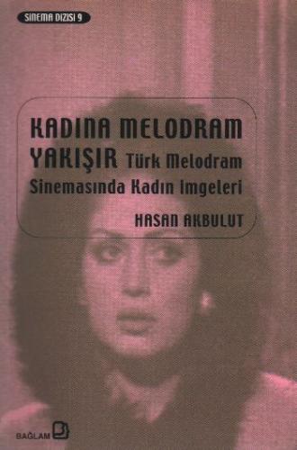 Kadına Melodram Yakışır Türk Melodram Sinemasında Kadın İmgeleri - Has