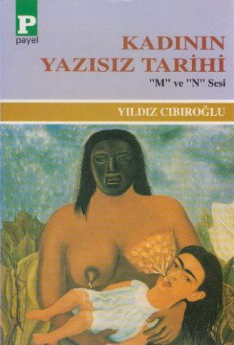 Kadının Yazısız Tarihi - Yıldız Cıbıroğlu - Payel Yayınları