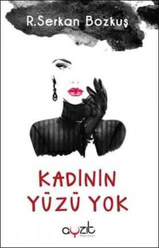 Kadının Yüzü Yok - R. Serkan Bozkuş - Ayzıt Yayınları