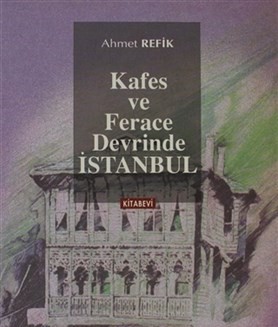 Kafes ve Ferace Devrinde İstanbul - Ahmet Refik Altınay - Kitabevi Yay