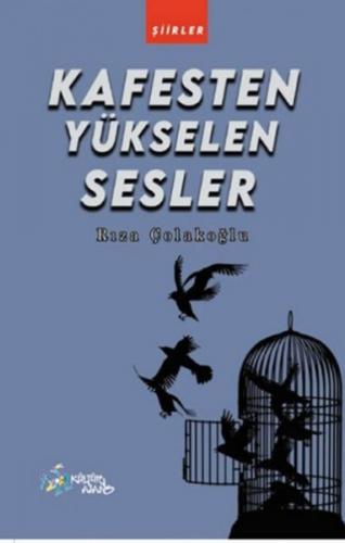 Kafesten Yükselen Sesler - Rıza Çolakoğlu - Kültür Ajans Yayınları